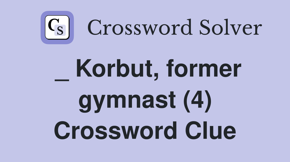 _ Korbut, former gymnast (4) Crossword Clue Answers Crossword Solver